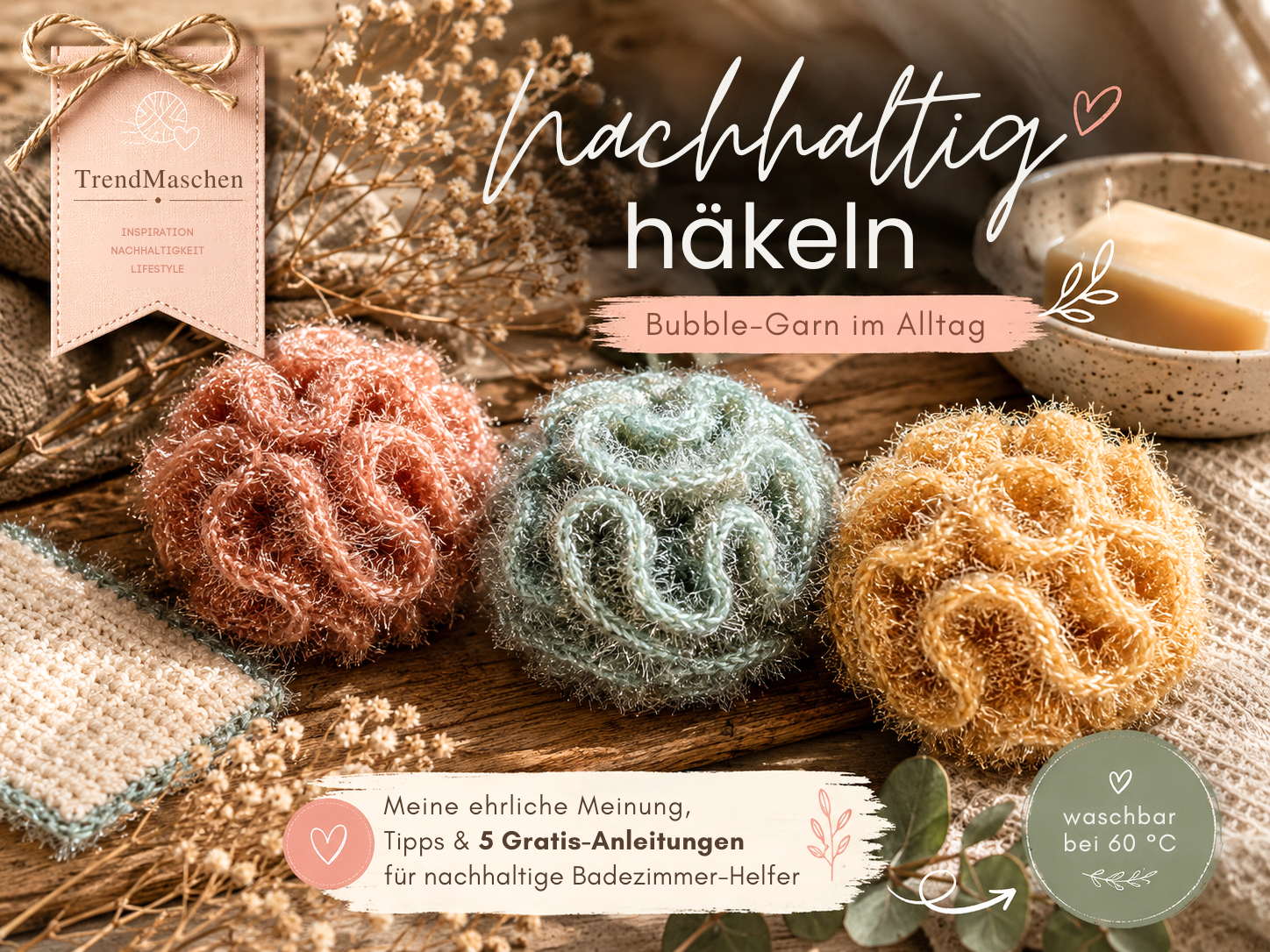 Nachhaltig häkeln mit Bubble-Garn – TrendMaschen Artikel über nachhaltige Badezimmer-Helfer, kreative Spa-Projekte und 5 kostenlose Häkelanleitungen für Scrubbys im Alltag | stricken-im-trend.com